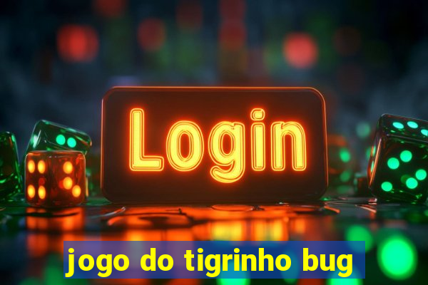 jogo do tigrinho bug